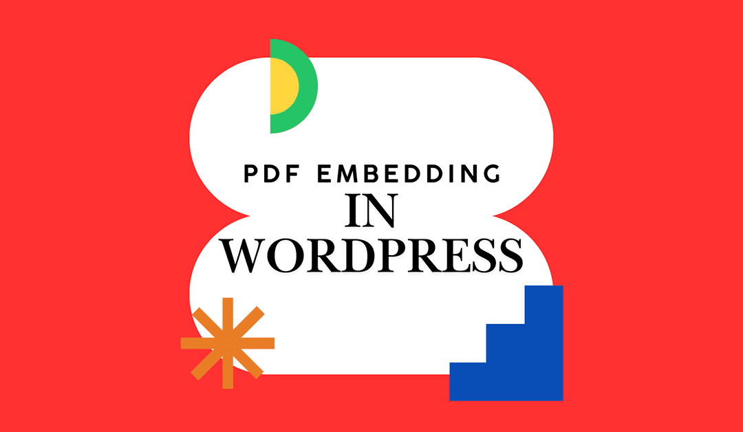 The Ultimate Guide to Embedding PDFs in WordPress