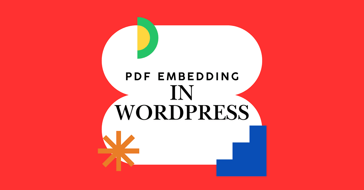 The Ultimate Guide to Embedding PDFs in WordPress